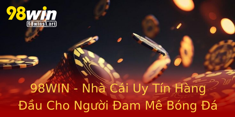 98WIN - Nhà Cái Uy Tín Hàng Đầu Cho Người Đam Mê Bóng Đá 98WIN - Nhà Cái Uy Tín Hàng Đầu Cho Người Đam Mê Bóng Đá