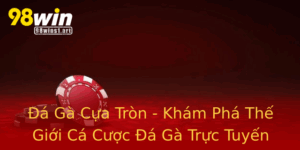 A Ga Cua Tron Kham Pha The Gioi Ca Cuoc A Ga Truc Tuyen Tai 98Win
