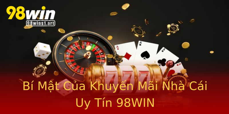 Bí Mật Của Khuyến Mãi Nhà Cái Uy Tín 98WIN Bí Mật Của Khuyến Mãi Nhà Cái Uy Tín 98WIN