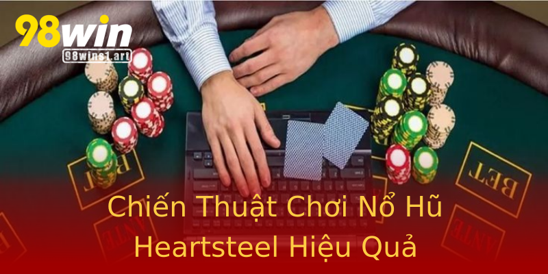 Chiến Thuật Chơi Nổ Hũ Heartsteel Hiệu Quả Chiến Thuật Chơi Nổ Hũ Heartsteel Hiệu Quả