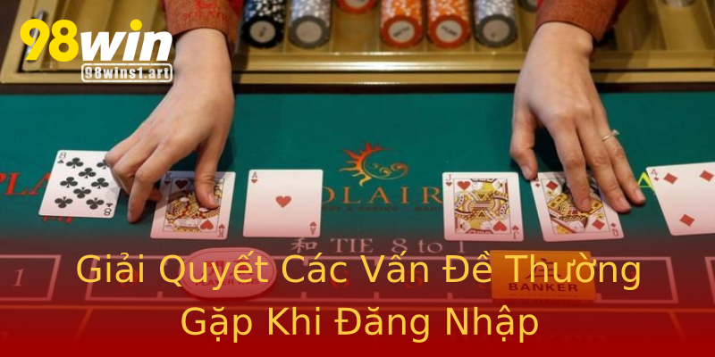 Giải Quyết Các Vấn Đề Thường Gặp Khi Đăng Nhập Giải Quyết Các Vấn Đề Thường Gặp Khi Đăng Nhập