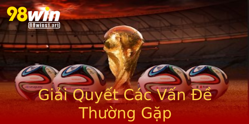 Giải Quyết Các Vấn Đề Thường Gặp Giải Quyết Các Vấn Đề Thường Gặp
