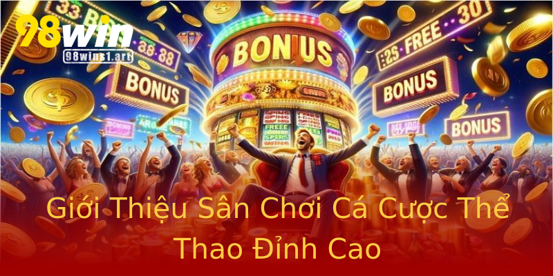 Giới Thiệu Sân Chơi Cá Cược Thể Thao Đỉnh Cao Giới Thiệu Sân Chơi Cá Cược Thể Thao Đỉnh Cao