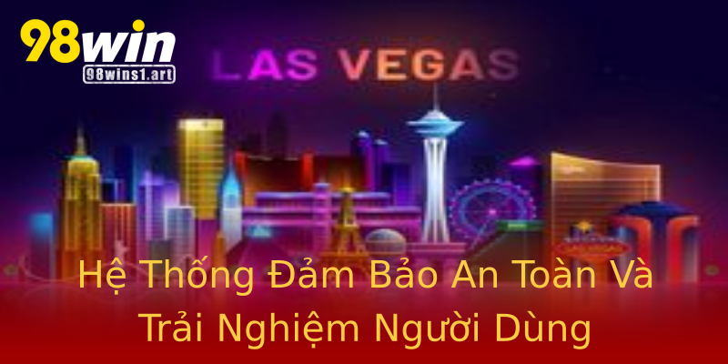 Hệ Thống Đảm Bảo An Toàn Và Trải Nghiệm Người Dùng Hệ Thống Đảm Bảo An Toàn Và Trải Nghiệm Người Dùng