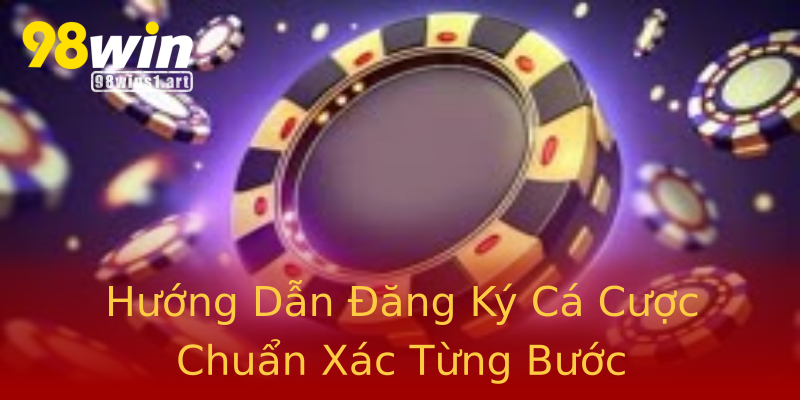 Hướng Dẫn Đăng Ký Cá Cược Chuẩn Xác Từng Bước Hướng Dẫn Đăng Ký Cá Cược Chuẩn Xác Từng Bước