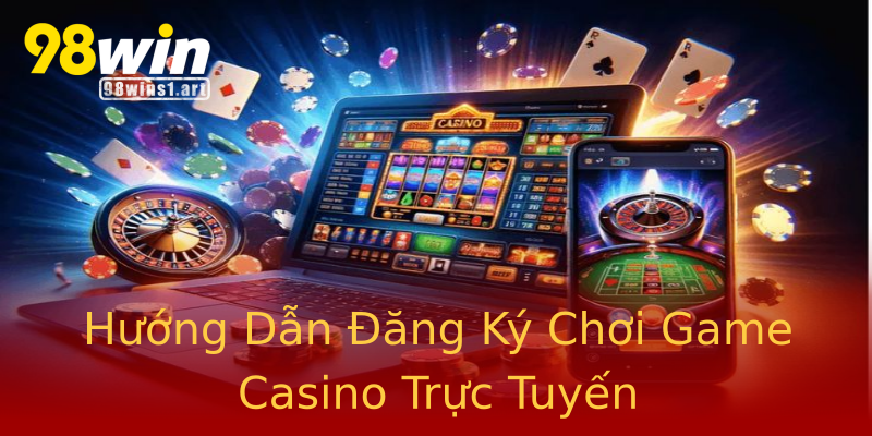 Hướng Dẫn Đăng Ký Chơi Game Casino Trực Tuyến Hướng Dẫn Đăng Ký Chơi Game Casino Trực Tuyến