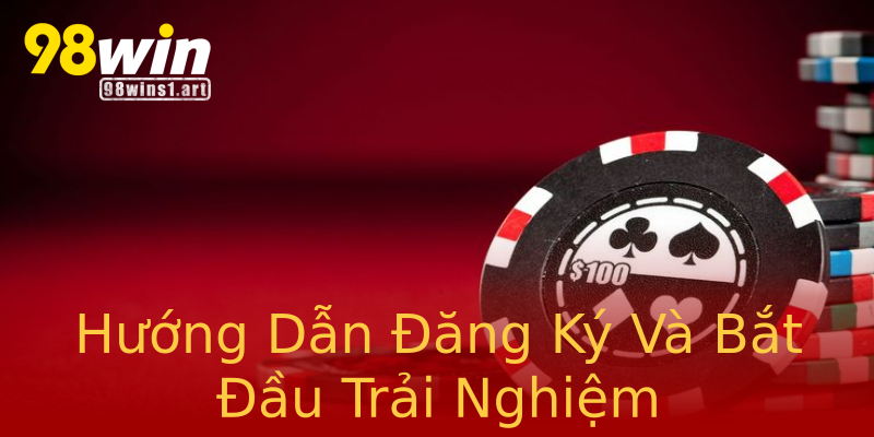 Hướng Dẫn Đăng Ký Và Bắt Đầu Trải Nghiệm Hướng Dẫn Đăng Ký Và Bắt Đầu Trải Nghiệm