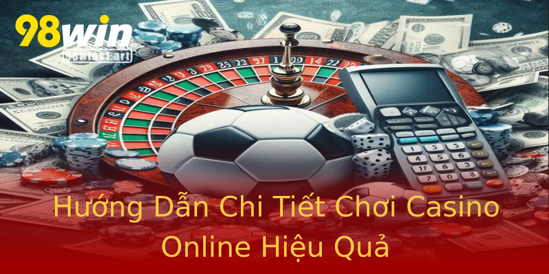 Hướng Dẫn Chi Tiết Chơi Casino Online Hiệu Quả Hướng Dẫn Chi Tiết Chơi Casino Online Hiệu Quả