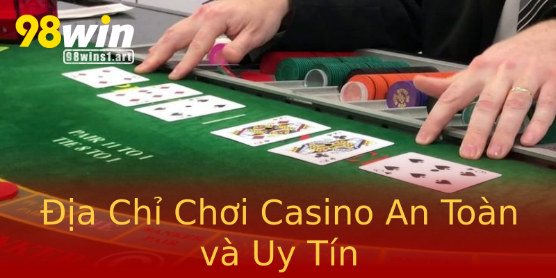Địa Chỉ Chơi Casino An Toàn và Uy Tín Địa Chỉ Chơi Casino An Toàn và Uy Tín