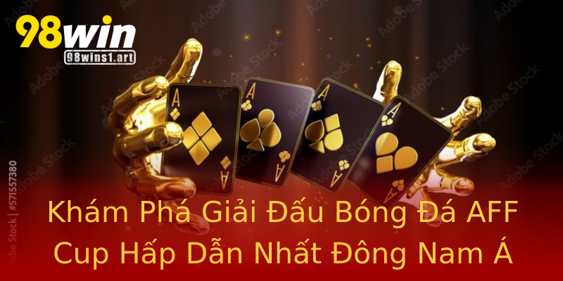 Khám Phá Giải Đấu Bóng Đá AFF Cup Hấp Dẫn Nhất Đông Nam Á Khám Phá Giải Đấu Bóng Đá AFF Cup Hấp Dẫn Nhất Đông Nam Á