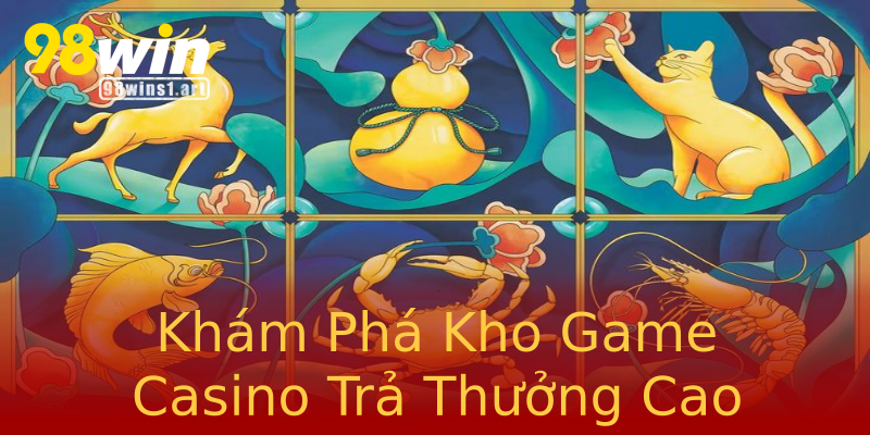 Khám Phá Kho Game Casino Trả Thưởng Cao Khám Phá Kho Game Casino Trả Thưởng Cao