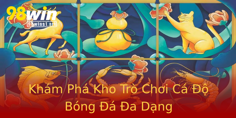 Khám Phá Kho Trò Chơi Cá Độ Bóng Đá Đa Dạng Khám Phá Kho Trò Chơi Cá Độ Bóng Đá Đa Dạng