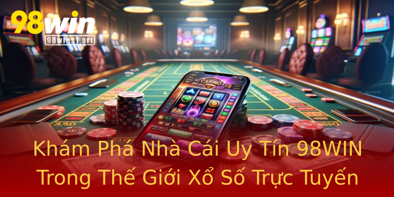 Khám Phá Nhà Cái Uy Tín 98WIN Trong Thế Giới Xổ Số Trực Tuyến Khám Phá Nhà Cái Uy Tín 98WIN Trong Thế Giới Xổ Số Trực Tuyến