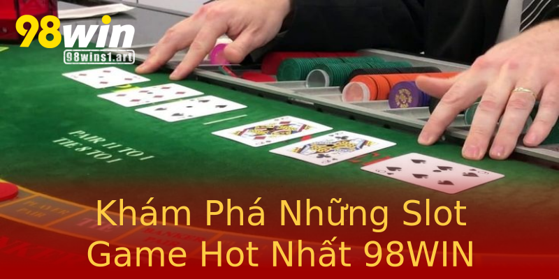 Khám Phá Những Slot Game Hot Nhất 98WIN Khám Phá Những Slot Game Hot Nhất 98WIN