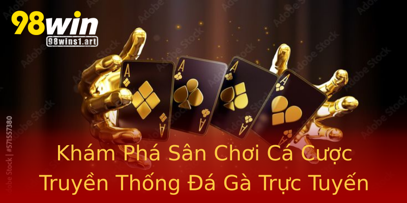 Khám Phá Sân Chơi Cá Cược Truyền Thống Đá Gà Trực Tuyến Khám Phá Sân Chơi Cá Cược Truyền Thống Đá Gà Trực Tuyến