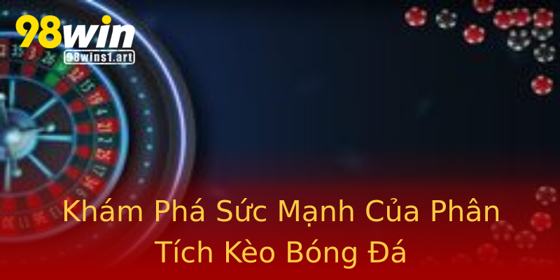 Khám Phá Sức Mạnh Của Phân Tích Kèo Bóng Đá Khám Phá Sức Mạnh Của Phân Tích Kèo Bóng Đá