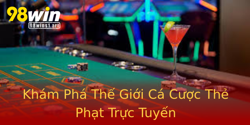 Khám Phá Thế Giới Cá Cược Thẻ Phạt Trực Tuyến Khám Phá Thế Giới Cá Cược Thẻ Phạt Trực Tuyến