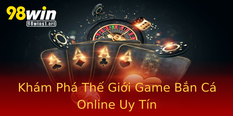 Khám Phá Thế Giới Game Bắn Cá Online Uy Tín Khám Phá Thế Giới Game Bắn Cá Online Uy Tín