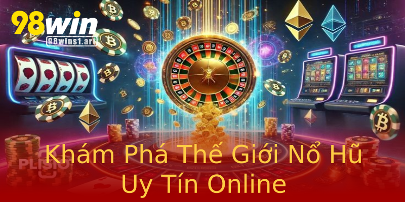 Khám Phá Thế Giới Nổ Hũ Uy Tín Online Khám Phá Thế Giới Nổ Hũ Uy Tín Online