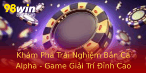 Kham Pha Trai Nghiem Ban Ca Alpha Game Giai Tri Inh Cao