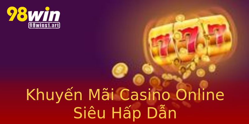 Khuyến Mãi Casino Online Siêu Hấp Dẫn Khuyến Mãi Casino Online Siêu Hấp Dẫn