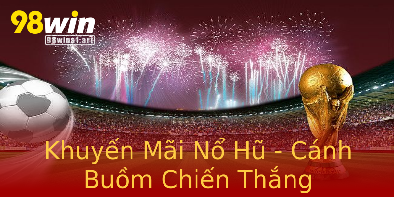 Khuyến Mãi Nổ Hũ - Cánh Buồm Chiến Thắng Khuyến Mãi Nổ Hũ - Cánh Buồm Chiến Thắng