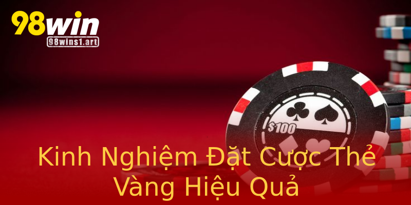 Kinh Nghiệm Đặt Cược Thẻ Vàng Hiệu Quả Kinh Nghiệm Đặt Cược Thẻ Vàng Hiệu Quả