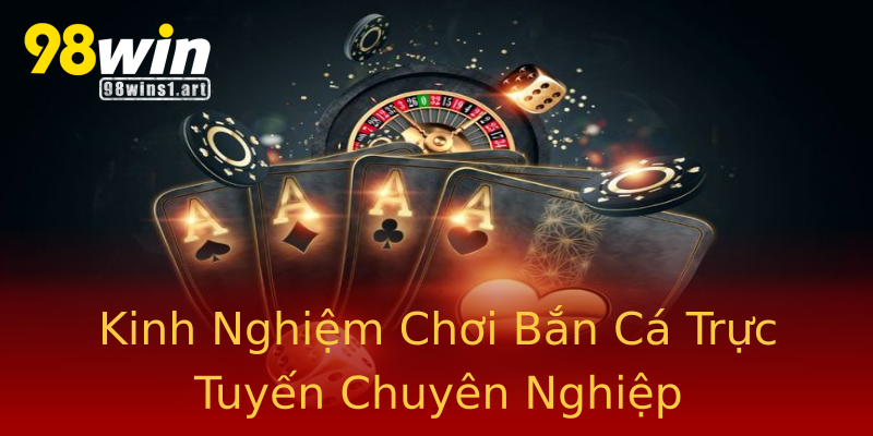 Kinh Nghiệm Chơi Bắn Cá Trực Tuyến Chuyên Nghiệp Kinh Nghiệm Chơi Bắn Cá Trực Tuyến Chuyên Nghiệp