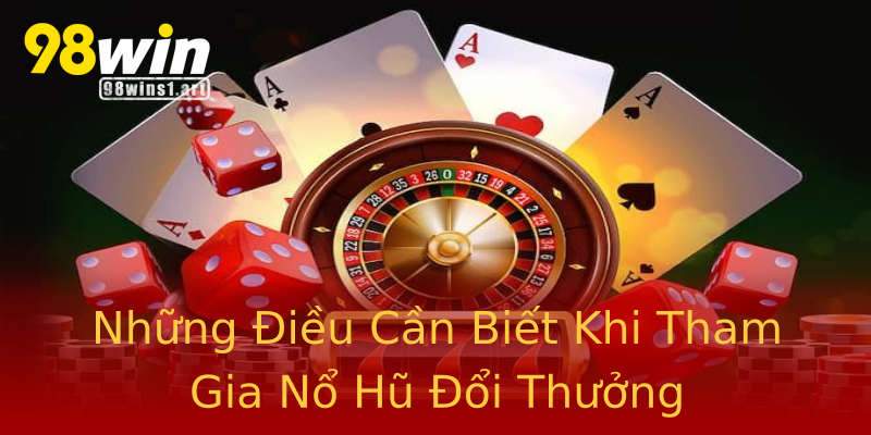 Những Điều Cần Biết Khi Tham Gia Nổ Hũ Đổi Thưởng Những Điều Cần Biết Khi Tham Gia Nổ Hũ Đổi Thưởng