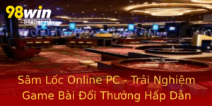 Sam Loc Online Pc Trai Nghiem Game Bai Oi Thuong Hap Dan Tai 98Win