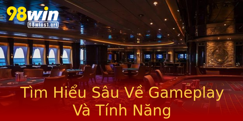 Tìm Hiểu Sâu Về Gameplay Và Tính Năng Tìm Hiểu Sâu Về Gameplay Và Tính Năng