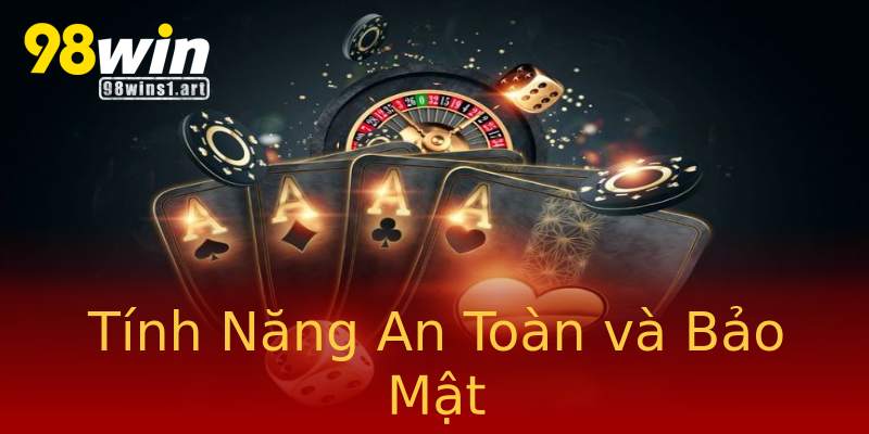 Tính Năng An Toàn và Bảo Mật Tính Năng An Toàn và Bảo Mật