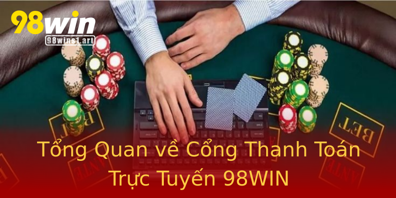 Tổng Quan về Cổng Thanh Toán Trực Tuyến 98WIN Tổng Quan về Cổng Thanh Toán Trực Tuyến 98WIN