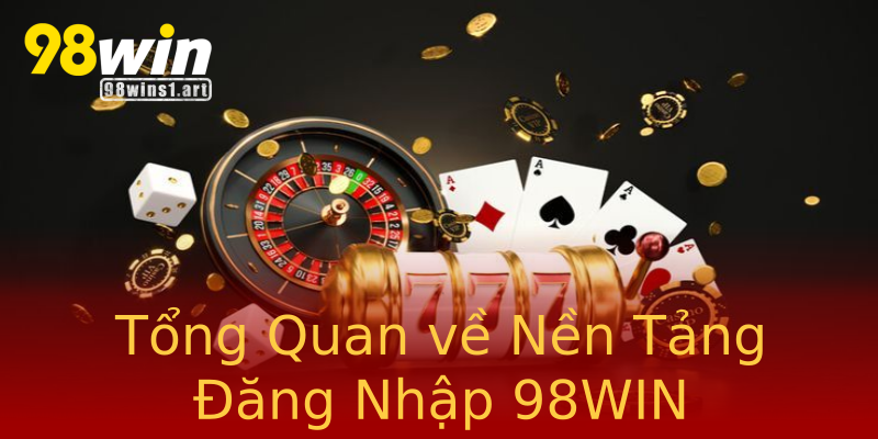 Tổng Quan về Nền Tảng Đăng Nhập 98WIN Tổng Quan về Nền Tảng Đăng Nhập 98WIN