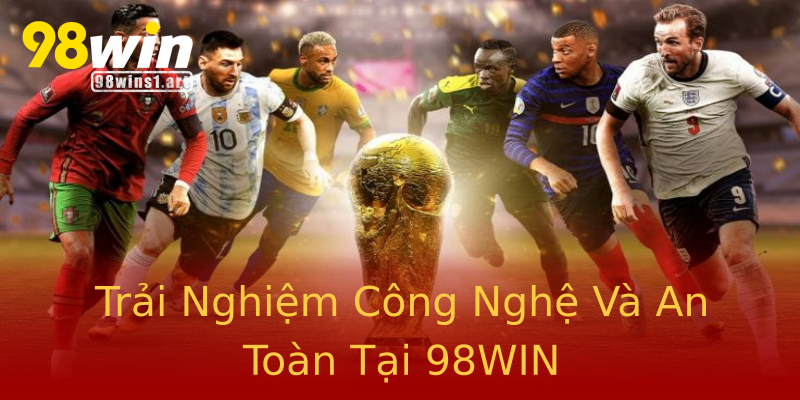 Trải Nghiệm Công Nghệ Và An Toàn Tại 98WIN Trải Nghiệm Công Nghệ Và An Toàn Tại 98WIN