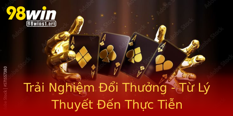 Trải Nghiệm Đổi Thưởng - Từ Lý Thuyết Đến Thực Tiễn Trải Nghiệm Đổi Thưởng - Từ Lý Thuyết Đến Thực Tiễn